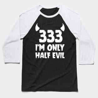 The half evil 333 Baseball T-Shirt